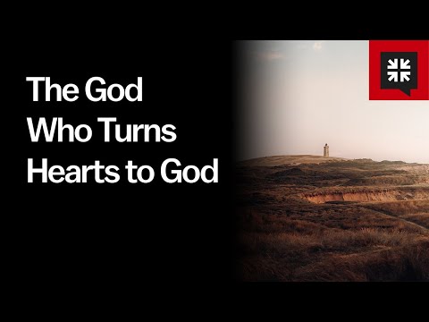 The God Who Turns Hearts to God