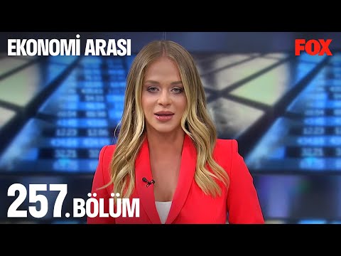 Ekonomi Arası 257. Bölüm