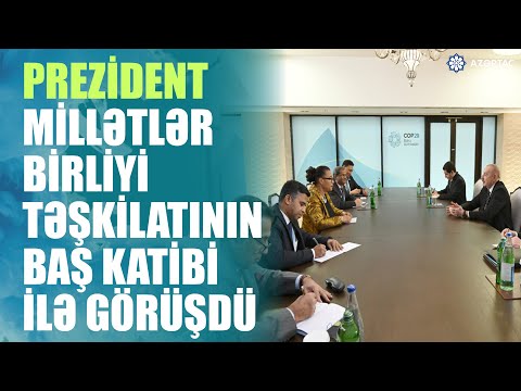 Prezident İlham Əliyev Millətlər Birliyi təşkilatının Baş katibi ilə görüşüb