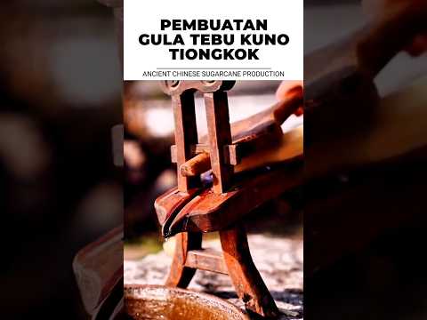 PEMBUATAN GULA TEBU KUNO TIONGKOK - ANCIENT CHINESE SUGARCANE PRODUCTION