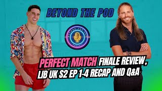Perfect Match Season 3 Finale Review with Freddie Powell, Q&A and Love is Blind UK S2 Ep 1-4 Recap