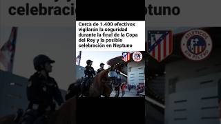 ATLÉTICO DE MADRID, NEPTUNO, FINAL DE LA COPA DEL REY