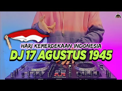 DJ 17 AGUSTUS 1945 FULL BASS 2022 | HARI KEMERDEKAAN 17 AGUSTUS REMIX TERBARU 2022