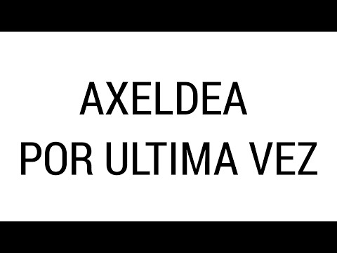 AXELDEA DEJA DE MENTIR, NADA DE LO QUE DICES TIENE SENTIDO