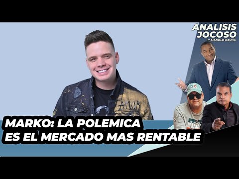 ANALISIS JOCOSO - MARKO DICE QUE LA POLEMICA ES EL MERCADO MAS RENTABLE