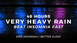 Deep Sleep - Very Heavy Rain - Sleep Fast Rain Sounds | 48 Hours