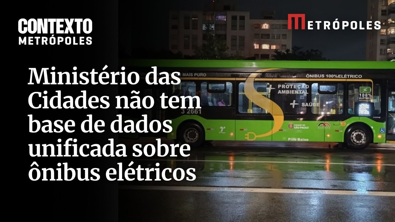 Apagão de dados Ministério das Cidades não tem base de dados unificada sobre ônibus elétricos
