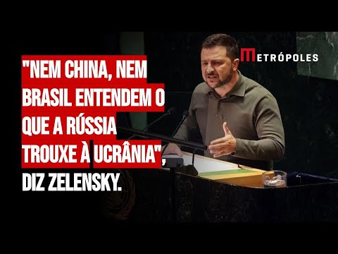 "Nem China, nem Brasil entendem o que a Rússia trouxe à Ucrânia", diz Zelensky.