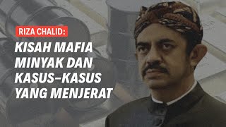 RIZA CHALID: KASUS DAN SKANDAL SANG MAFIA MINYAK | Eps 251