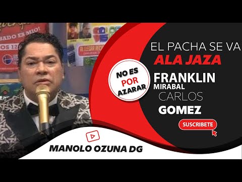 NO ES POR AZARAR - SE VA EL PACHA - FRAKLIN VS CARLOS GOMEZ - ALA JAZA SE DESAHOGA