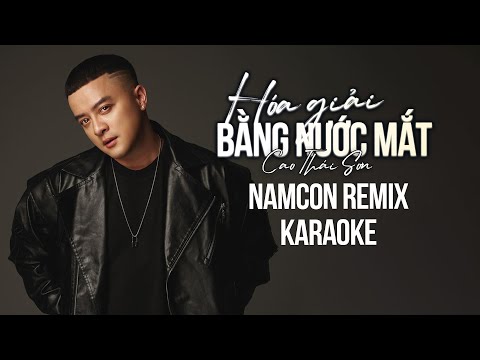 [ KARAOKE ] Hóa Giải Bằng Nước Mắt – Cao Thái Sơn | NAMCON REMIX