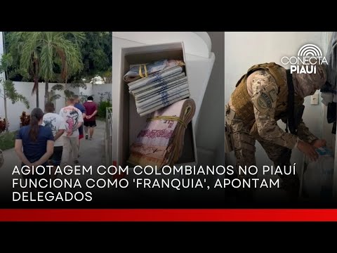 Agiotagem com colombianos no Piauí funciona como 'franquia', apontam delegados