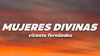 Vicente Fernández - Mujeres Divinas (Letra)