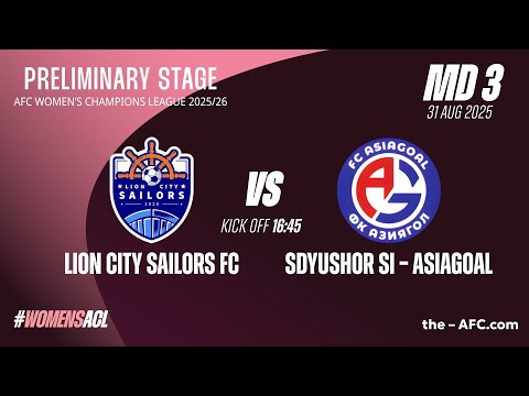 MD3 | Group C: AWCL25 Preliminary Stage: Lion City Sailors FC vs SDYUSHOR SI-Asiagoal