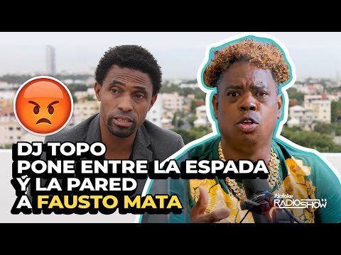 DJ TOPO PONE ENTRE LA ESPADA & LA PARED A FAUSTO MATA (EL DESPELUÑE)