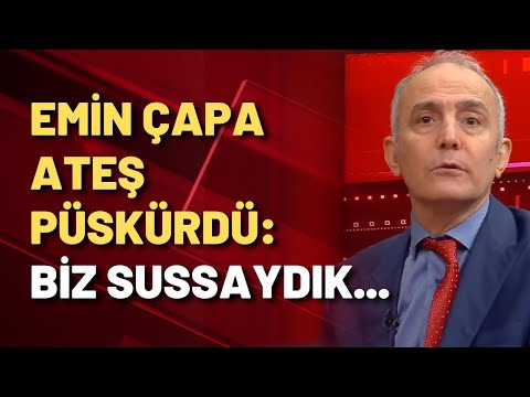 Emin Çapa: Biz sussaydık bu olaylar ortaya çıkmayacaktı!