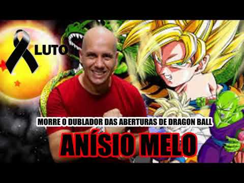 MORRE O DUBLADOR DAS ABERTURAS DE DRAGONBALL ANISIO MELO