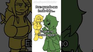 POV: Quando seu irmão falta...