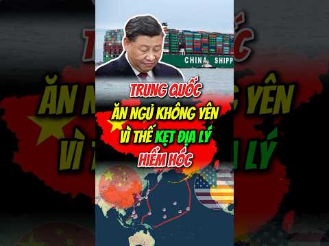 Trung Quốc ăn ngủ không yên vì thế kẹt địa lý hiểm hóc…#nguyenhienus #yensaoyendan