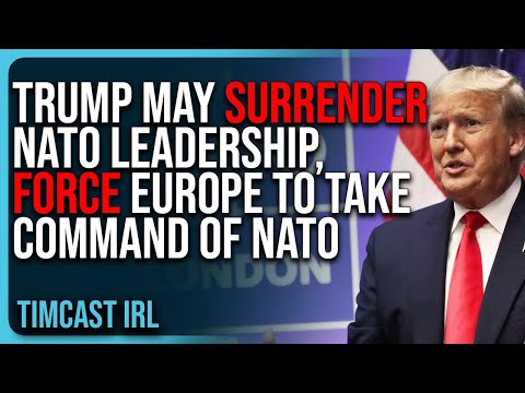 Trump May SURRENDER NATO Leadership, Force Europe To Take Command of NATO