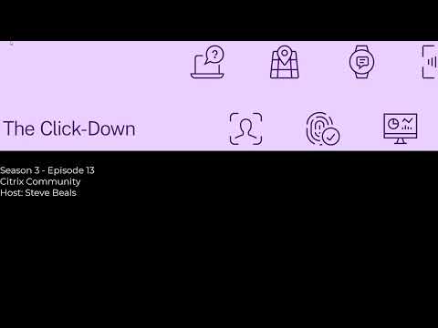 The Click-Down - S3 Ep13 - Citrix Community