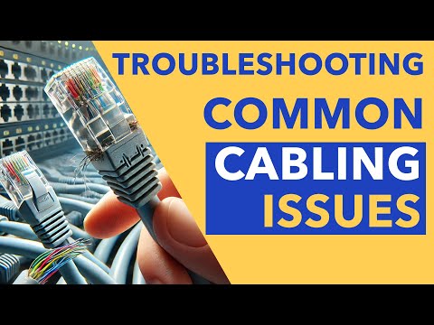 Troubleshooting Common Cabling Issues