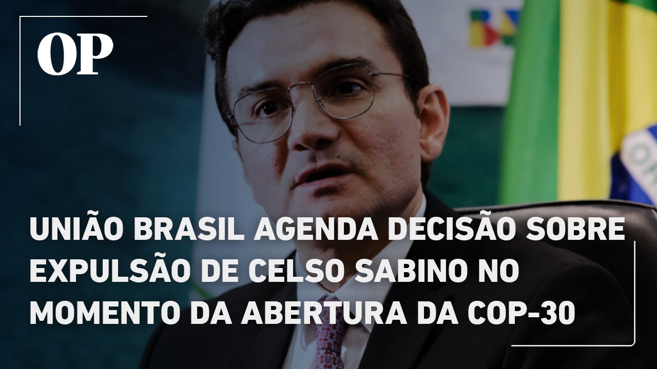 União Brasil agenda decisão sobre expulsão de Celso Sabino no momento da abertura da COP-30