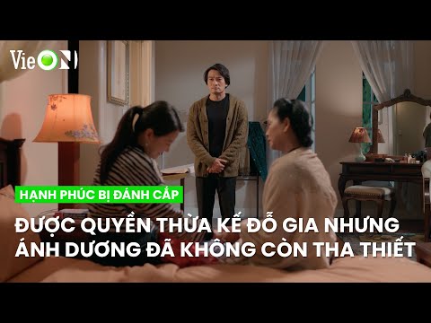 Con gái không còn, Ánh Dương cũng không thiết tha quyền thừa kế | Hạnh Phúc Bị Đánh Cắp