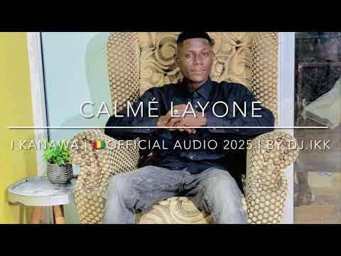 CALMÉ LAYONE | I Kanawa | 🇬🇳Official Audio 2025 | By Dj.IKK