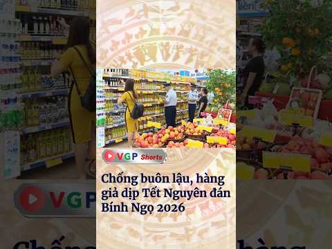 Chống buôn lậu, hàng giả dịp Tết Nguyên đán Bính Ngọ 2026