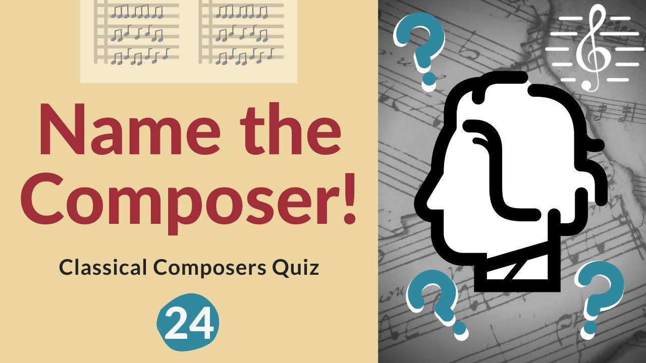 Name the Composer Quiz! - #24 Do you know your classical composers?