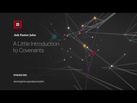 A Little Introduction to Covenants // Ask Pastor John