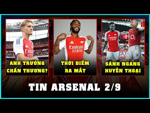 TIN ARSENAL 2/9: ODEGAARD CHẤN THƯƠNG? CHỐT THỜI ĐIỂM STERLING RA MẮT