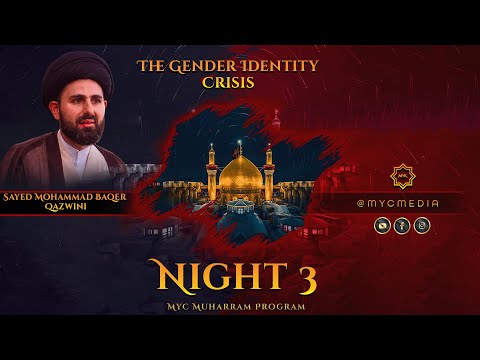 Night 3: The Gender Identity Crisis - Sayed Mohammad Baqer Qazwini | 2023 MYC Muharram Program