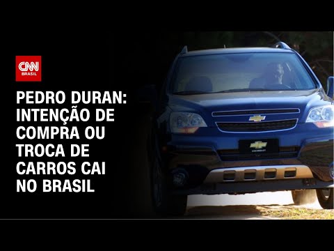 Pedro Duran: Intenção de compra ou troca de carros cai no Brasil | LIVE CNN