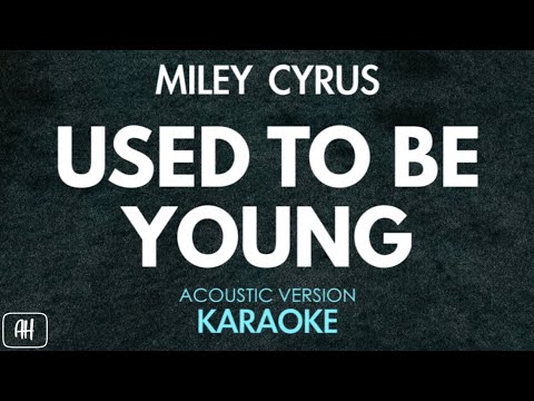 Miley Cyrus – Used To Be Young (Karaoke/Acoustic Version)