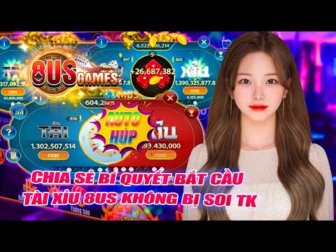 8us - 8us games | chia sẻ mẹo đánh tài xỉu 8us games auto húp lớn mà không bị soi tài khoản | 8us