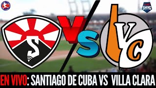 🛑EN VIVO: Santiago de Cuba vs Villa Clara- Serie Nacional 64 - 20 de diciembre de 2025