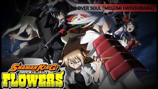 -❀ SHAMAN KING FLOWERS ❀- [OPENING] ||__|| [MEGUMI HAYASHIBARA] * 林原めぐみ「Over Soul」- オープニング