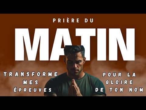 Prière Matinale | Transforme mes Épreuves en Tremplin de Grâce | Prière et Évangile du Jour