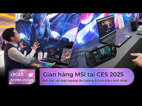 Gian hàng MSI tại CES 2025: Nổi bật với loạt laptop ấn tượng và linh kiện mới nhất