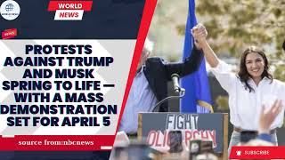 Protests against Trump and Musk spring to life — with a mass demonstration set for April 5