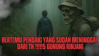 SEREM ! BERTEMU PENDAKI YANG TERSESAT DAN TERNYATA SUDAH MENINGGAL DITAHUN 1995 DI GUNUNG RINJANI