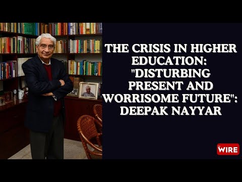 The Crisis in Higher Education: &quot;Disturbing Present and Worrisome Future&quot;: Deepak Nayyar
