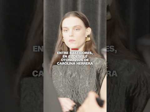 Entre bastidores, en el desfile otoño 2026 de Carolina Herrera