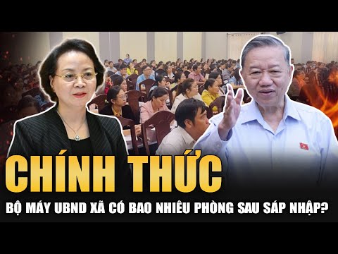 CHÍNH THỨC: BỘ MÁY UBND XÃ CÓ BAO NHIÊU PHÒNG SAU SÁP NHẬP?