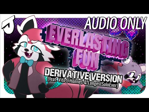 Everlasting Fun (Derivative Version) [feat. Vito Z Holmes & @longestsoloever] || AUDIO ONLY