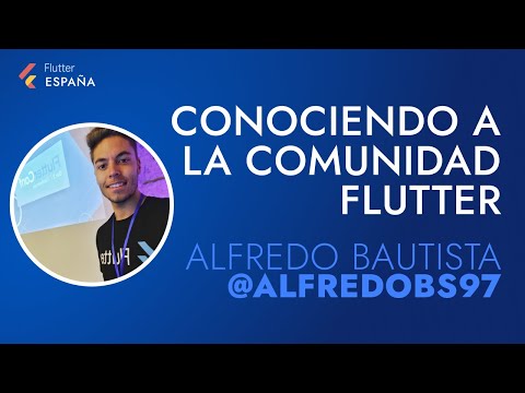Conociendo a la comunidad Flutter #1 - Alfredo Bautista