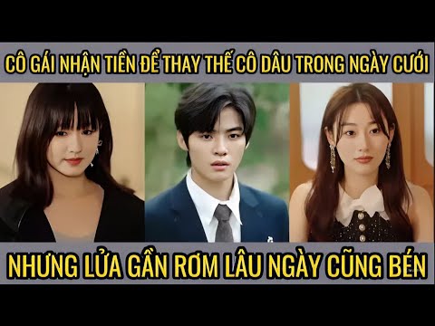 Cô gái nhận tiền để thay cô dâu trong ngày cưới nhưng lửa gần rơm lâu ngày cũng bén