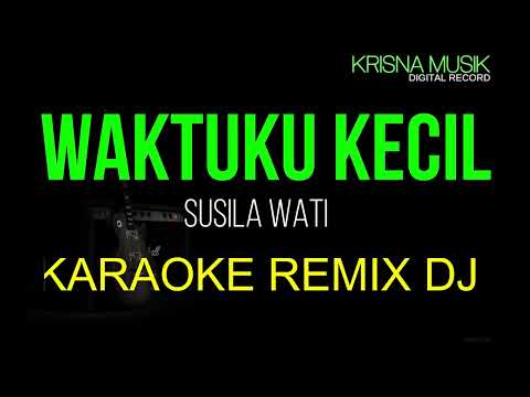 WAKTUKU KECIL KARAOKE REMIX DJ KOPLO VERSI SUSILAWATI HD AUDIO